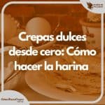 Crepas dulces desde cero Cómo hacer la harina ingredientes