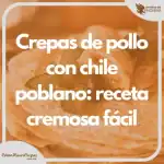 Crepas de pollo con chile poblano: receta cremosa fácil