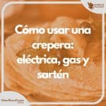 Cómo usar una crepera: eléctrica, gas y sartén