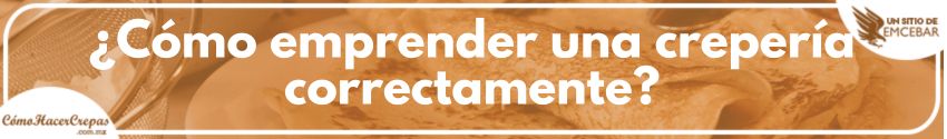 ¿Cómo emprender una crepería correctamente?