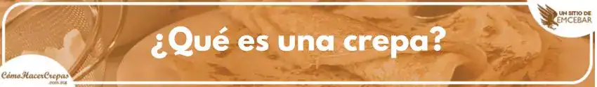 ¿Qué es una crepa?